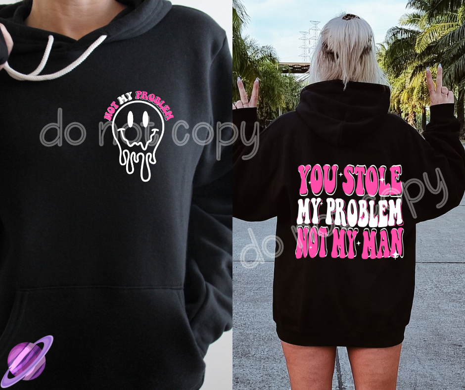 YOU STOLE MY PROBLEM NOT MY MAN HOODIE FRONT & BACK DESIGN